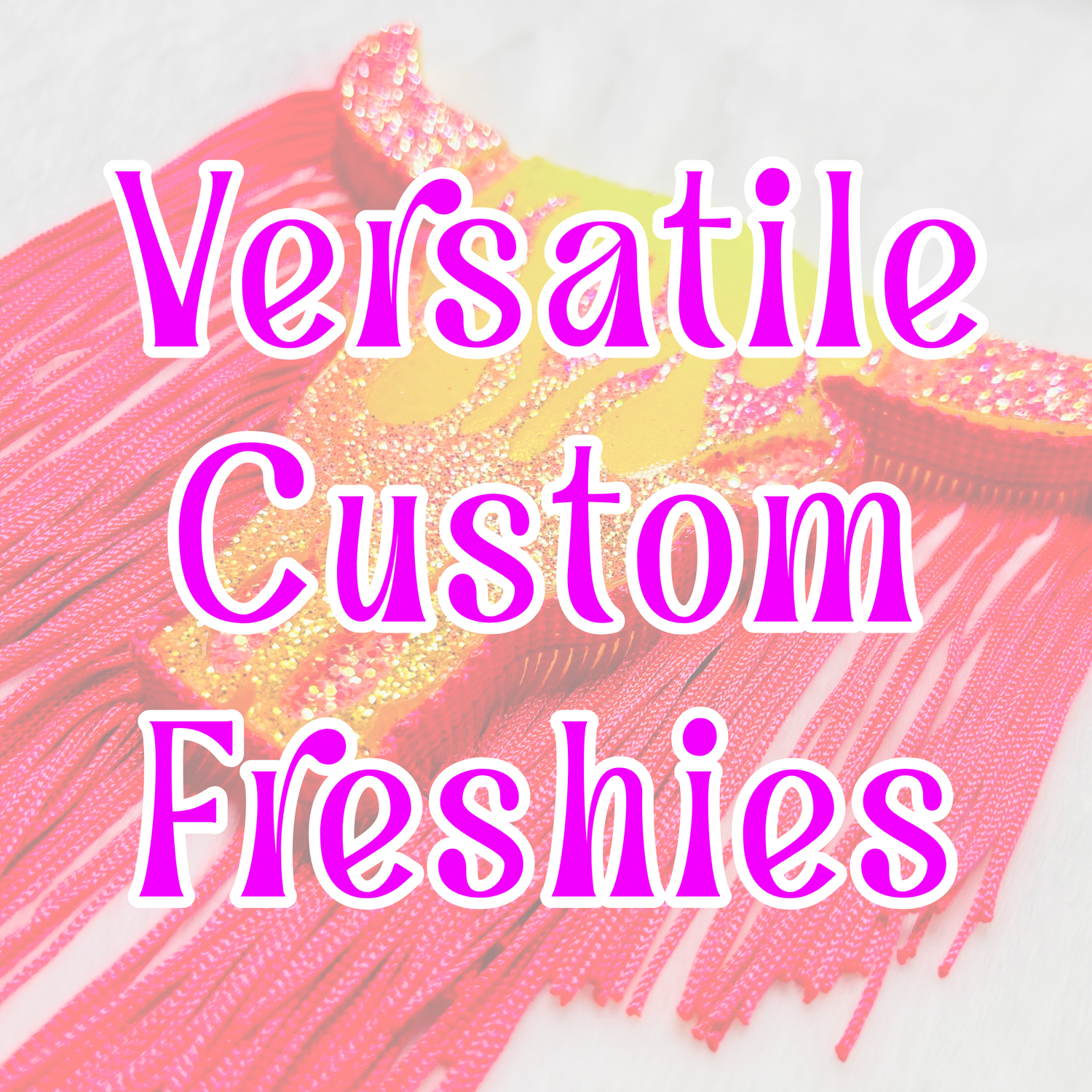 Versatile Custom Freshies